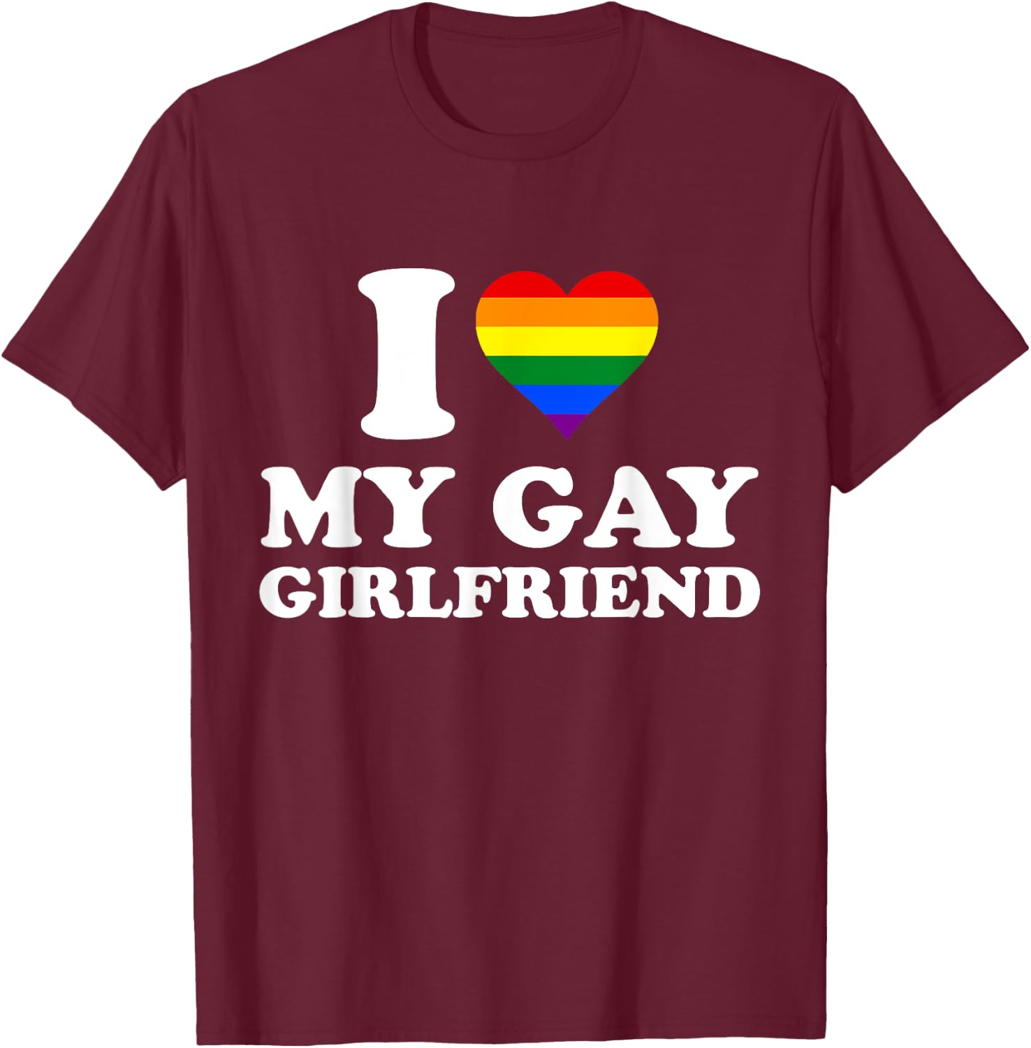 I Love My Gay Girlfriend I heart My Gay Girlfriend T-Shirt - T-Shirt | Maroon