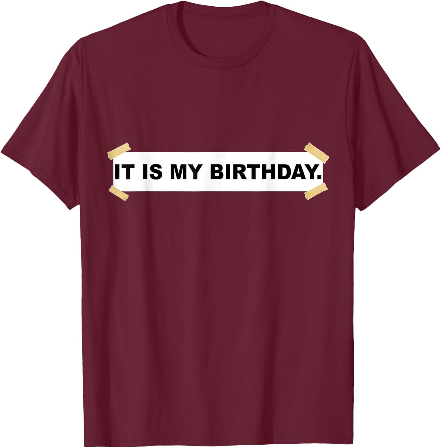 It Is My Birthday. Shirt | Funny It Is My Birthday T-Shirt - T-Shirt | Maroon