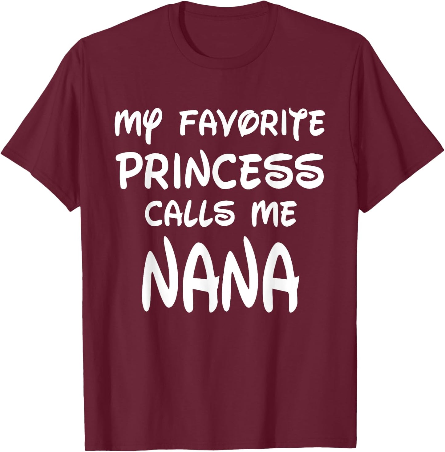 My Favorite Princess Calls Me Nana Mothers Day Christmas T-Shirt - T-Shirt | Maroon