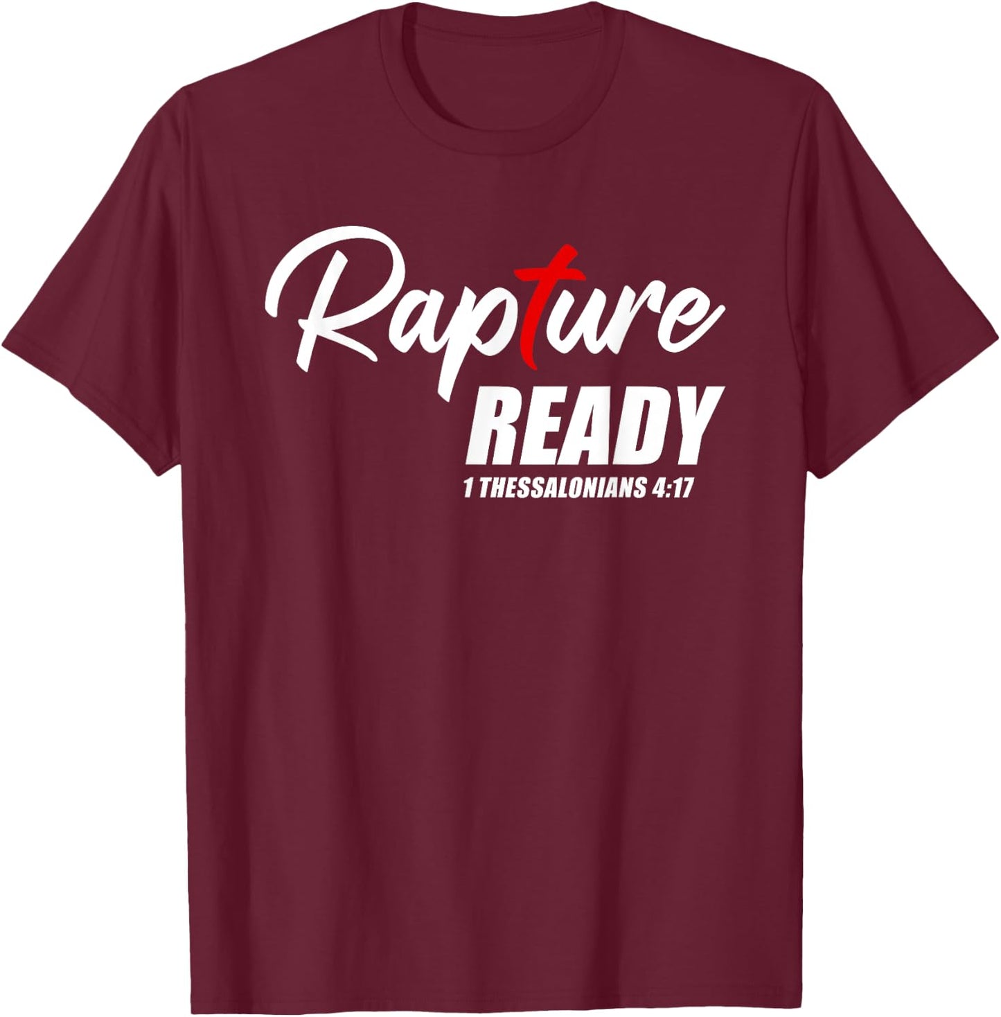 Rapture Ready 1 Thessalonians 4:17 – Second Coming of JESUS T-Shirt - T-Shirt | Maroon