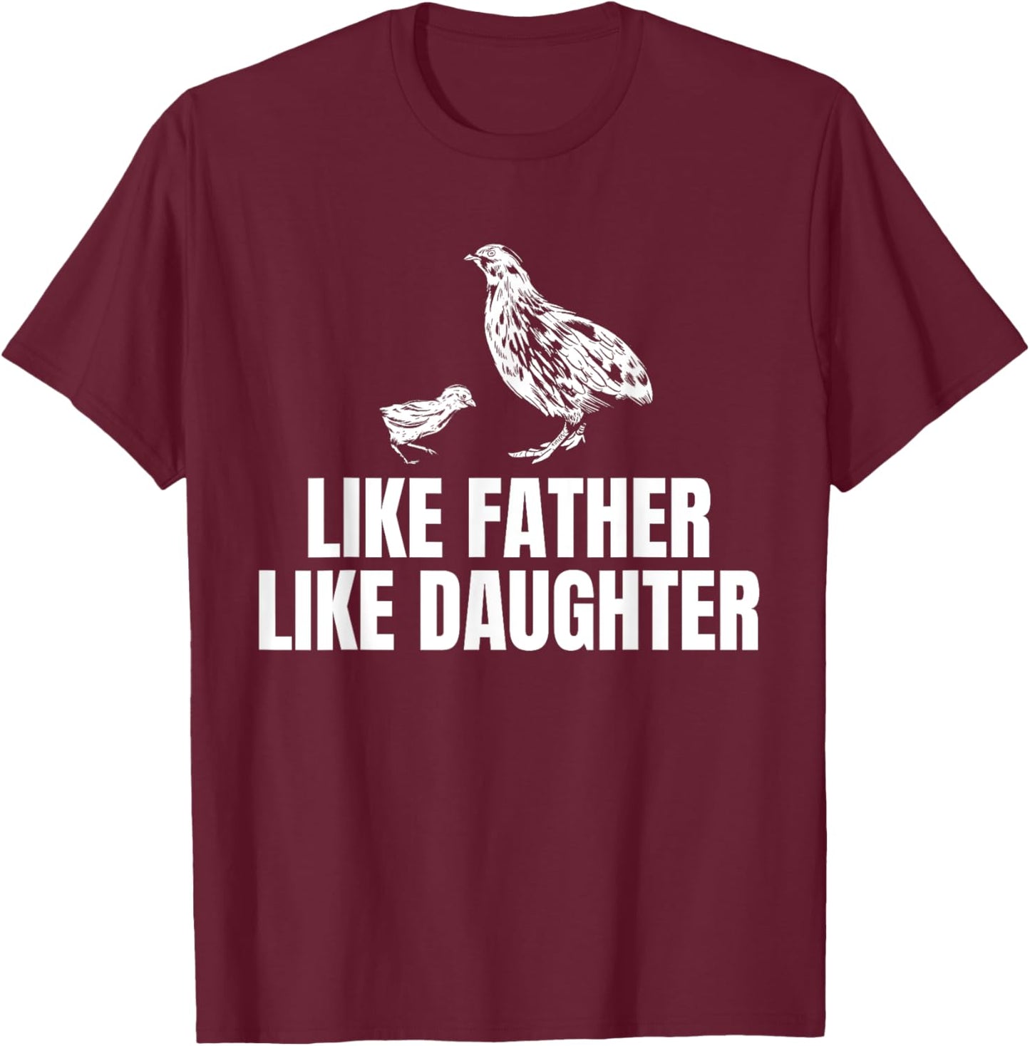 Like Father Like Daughter Quail Chicken Bird Fathers Day T-Shirt - T-Shirt | Maroon