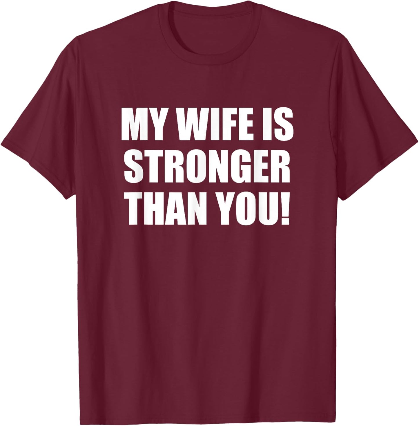 My Wife is Stronger Than You! Shirt T-Shirt - T-Shirt | Maroon