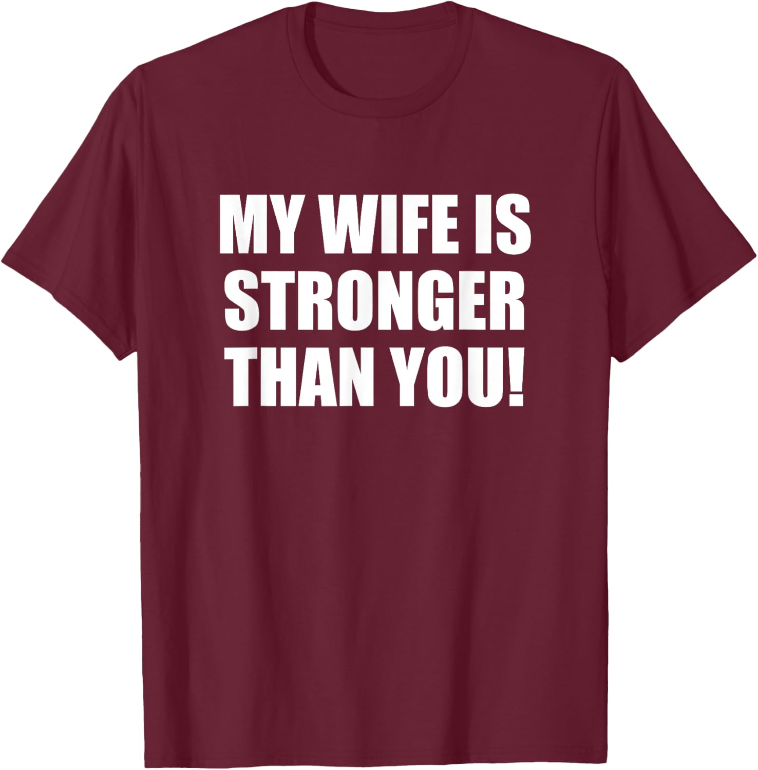 My Wife is Stronger Than You! Shirt T-Shirt - T-Shirt | Maroon