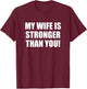 My Wife is Stronger Than You! Shirt T-Shirt - T-Shirt | Maroon