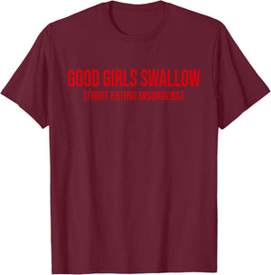 Good Girls Swallow Fight Eating Disorders T-Shirt - T-Shirt | Maroon