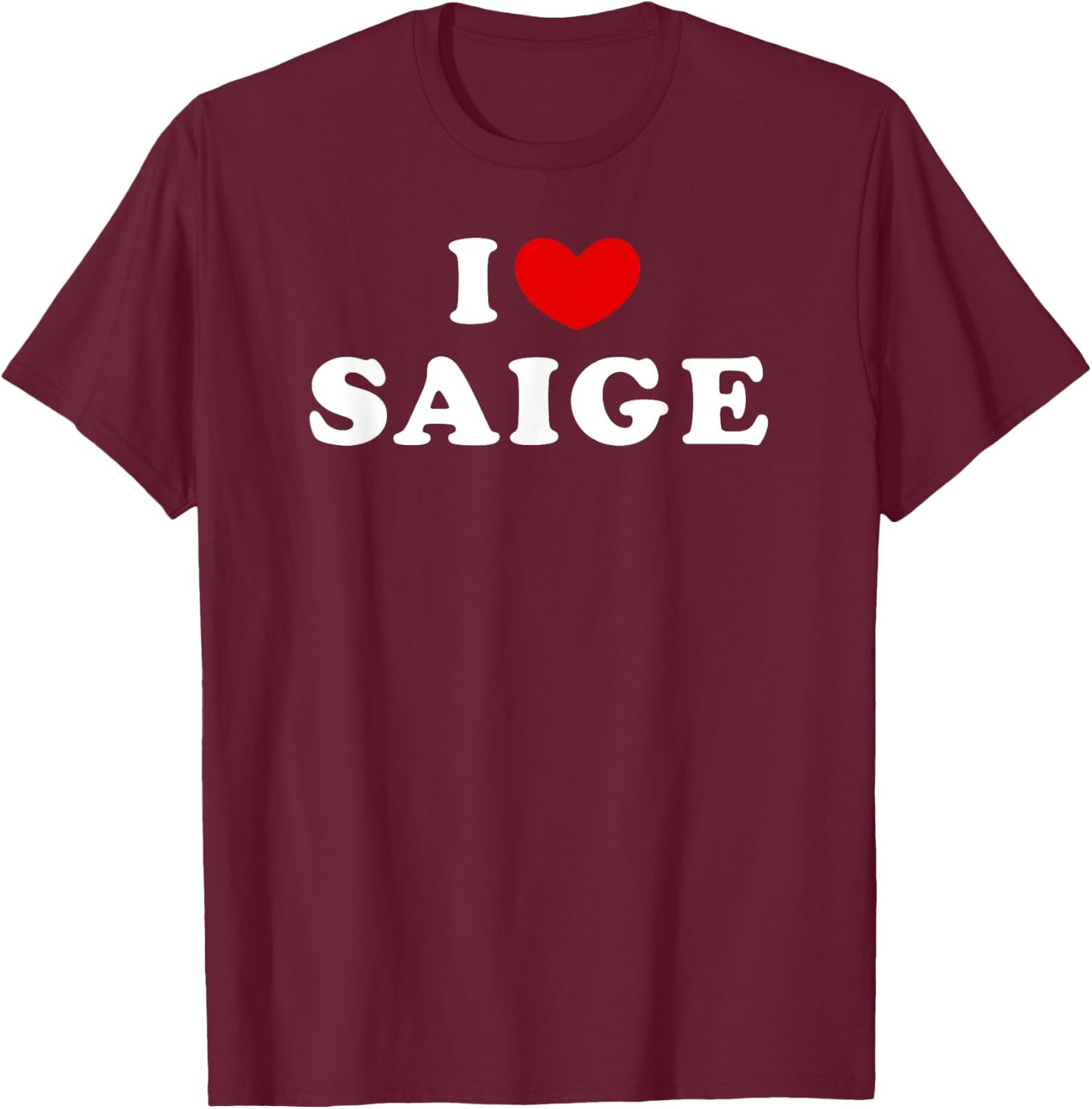 I Love Saige, I Heart Saige T-Shirt - T-Shirt | Maroon