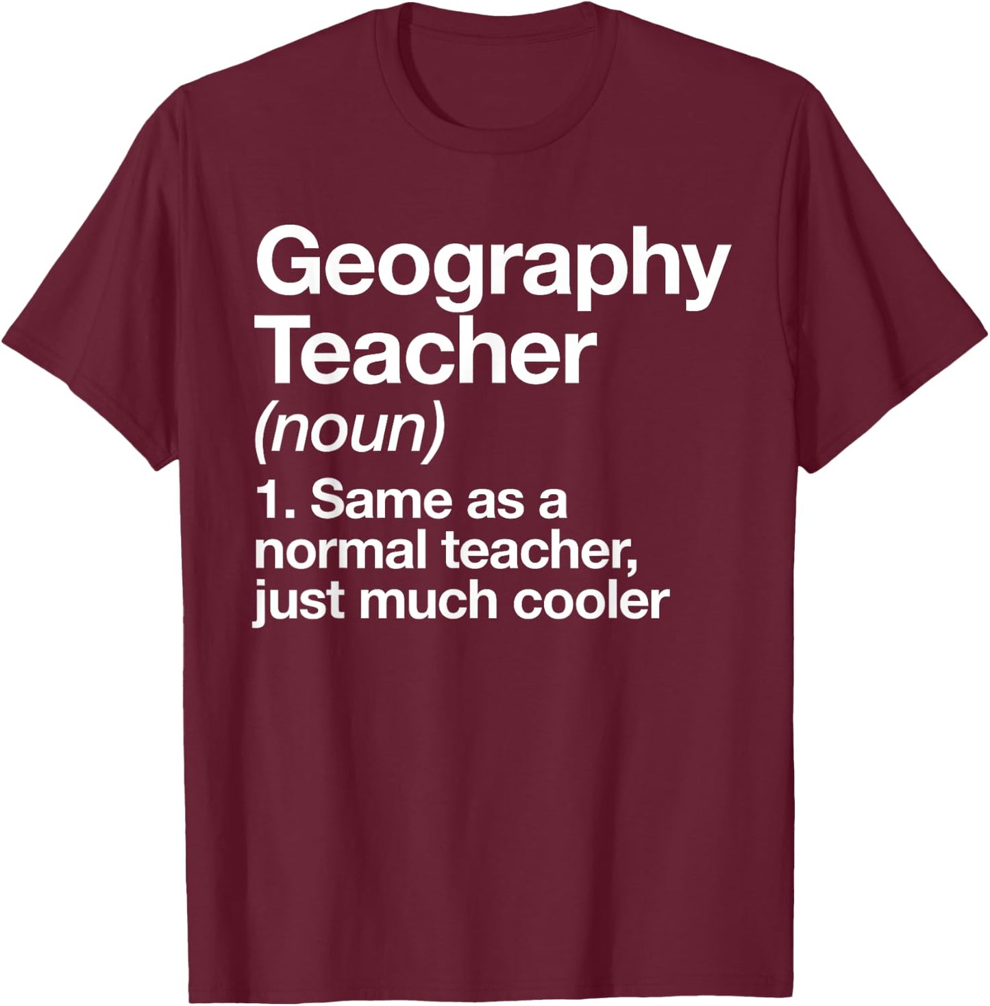 Geography Teacher Definition Funny Back To School First Day Men Women T-Shirt - T-Shirt | Maroon
