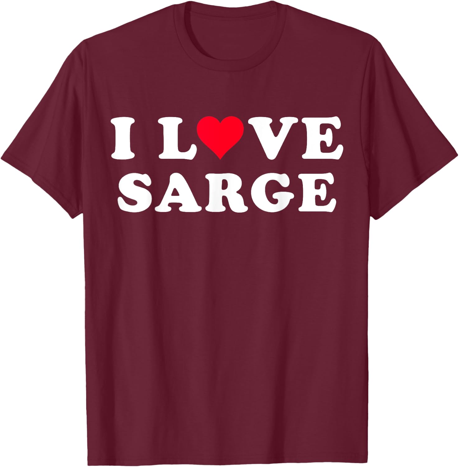 I Love Sarge Matching Girlfriend & Boyfriend Sarge Name T-Shirt - T-Shirt | Maroon