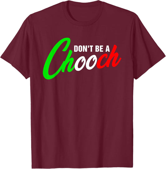 Funny Don't Be A Chooch Italian Slang Italiano Saying Quote T-Shirt - T-Shirt | Maroon