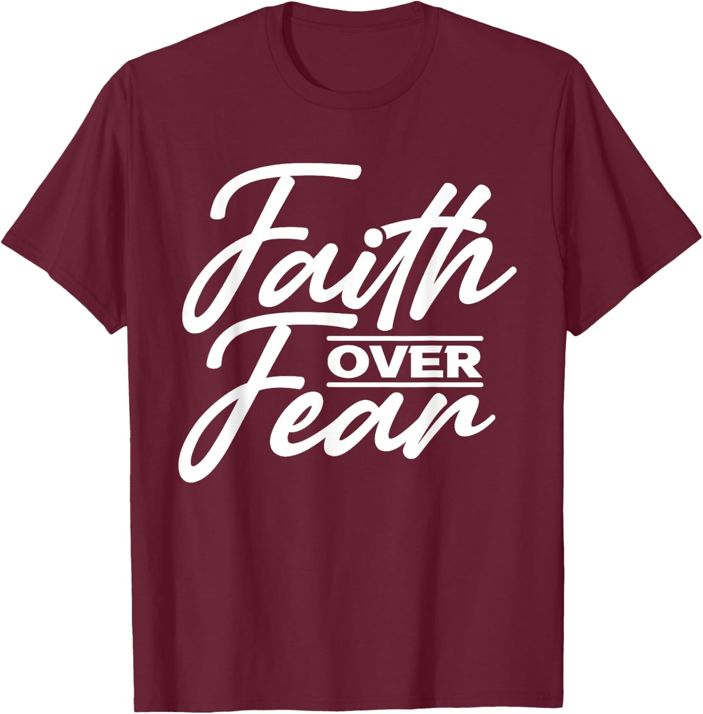 Faith Over Fear Christian God Jesus Faith Christianity T-Shirt - T-Shirt | Maroon