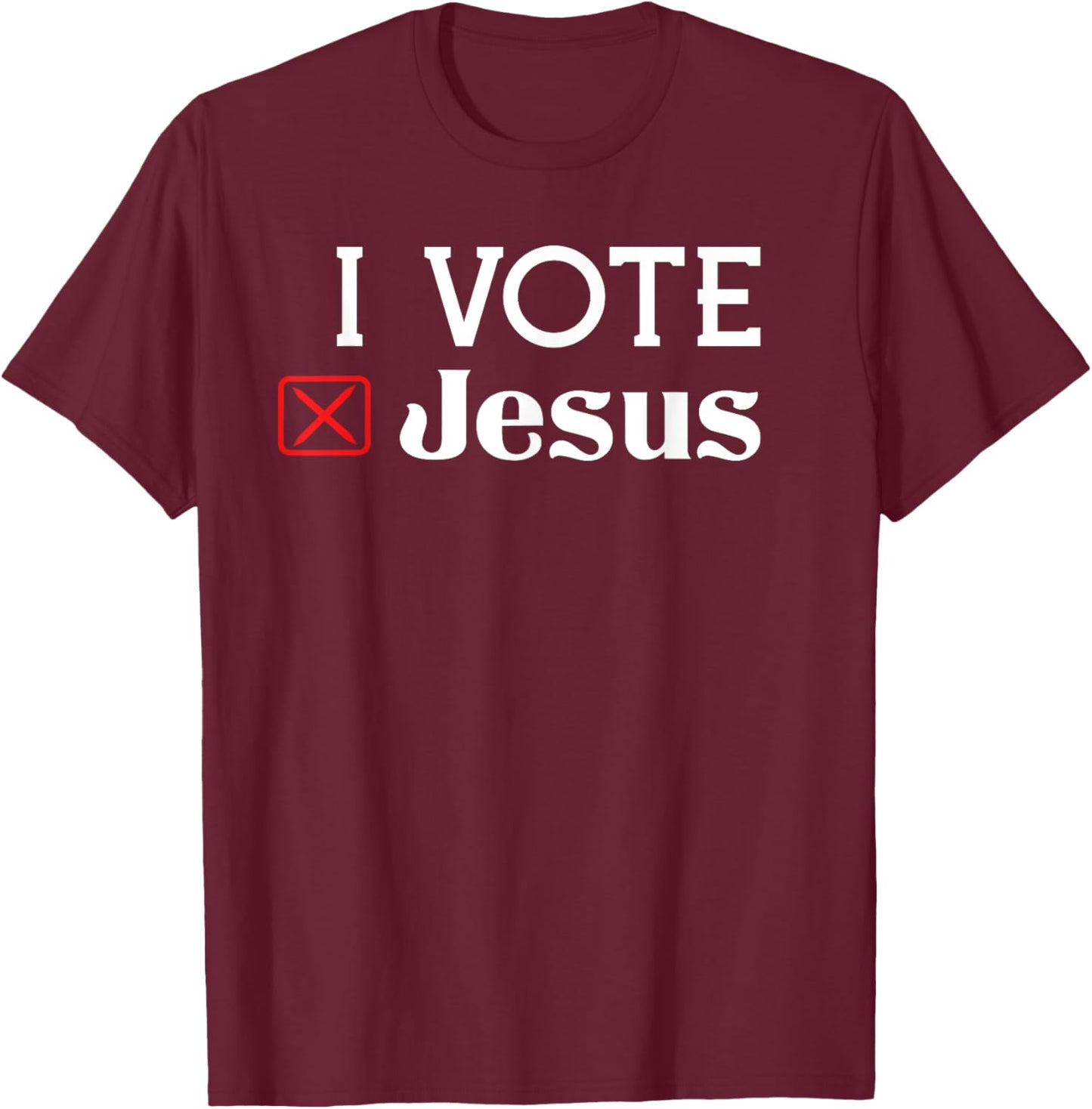 I Vote Jesus T-Shirt - T-Shirt | Maroon