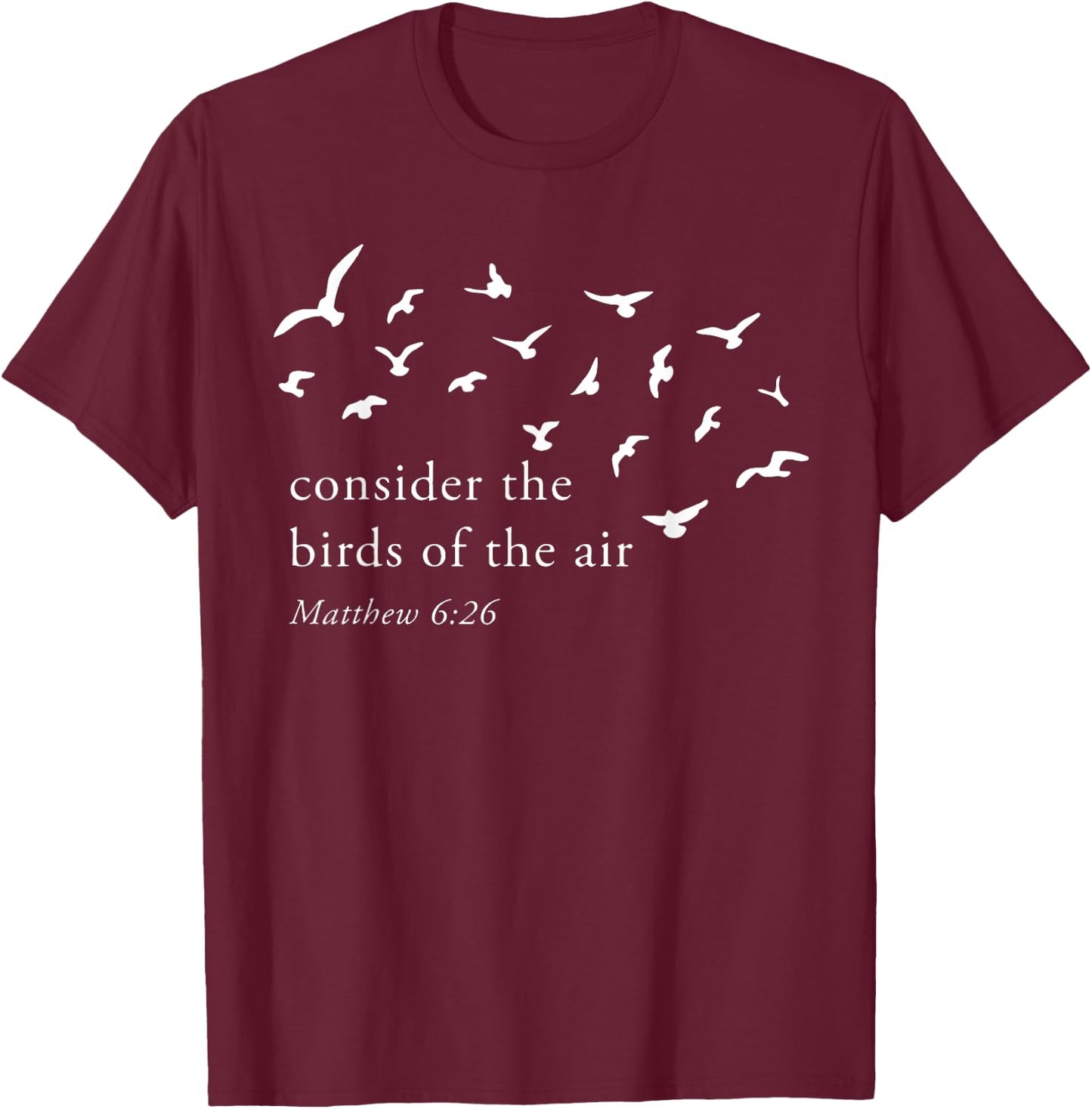Consider The Birds Of The Air T-Shirt - T-Shirt | Maroon