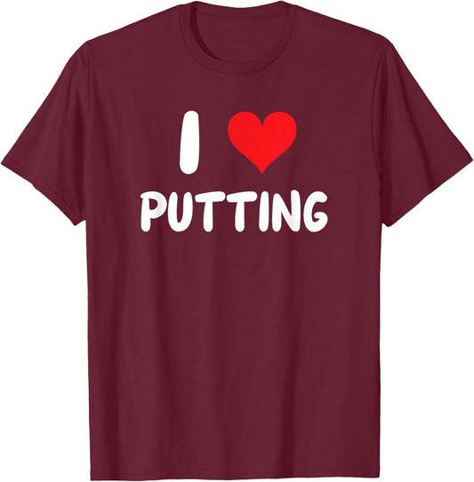 I Love Putting - Heart - Put Putter Golf Golfing Golfer T-Shirt - T-Shirt | Maroon