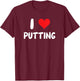 I Love Putting - Heart - Put Putter Golf Golfing Golfer T-Shirt - T-Shirt | Maroon