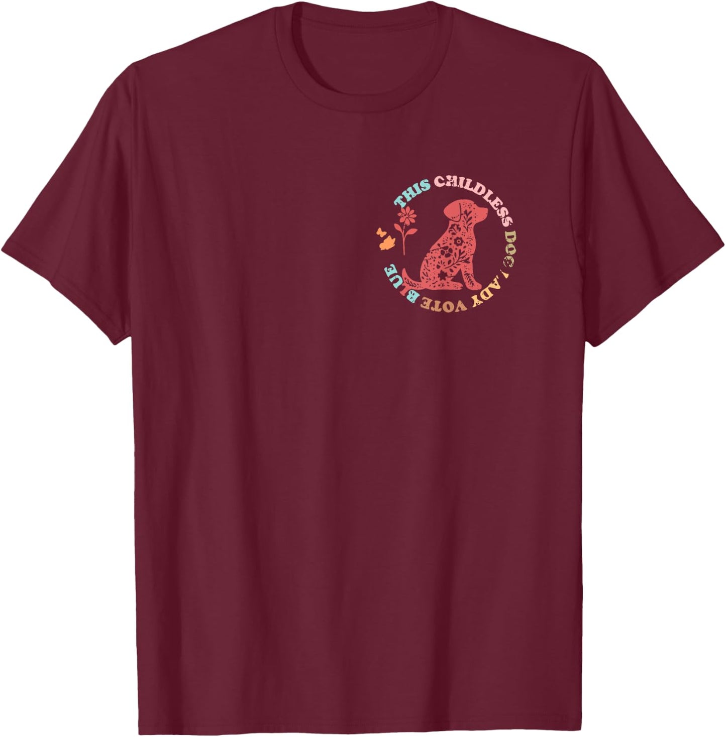 This Childless Dog Lady Vote Blue In My Proud Childless Dog T-Shirt - T-Shirt | Maroon