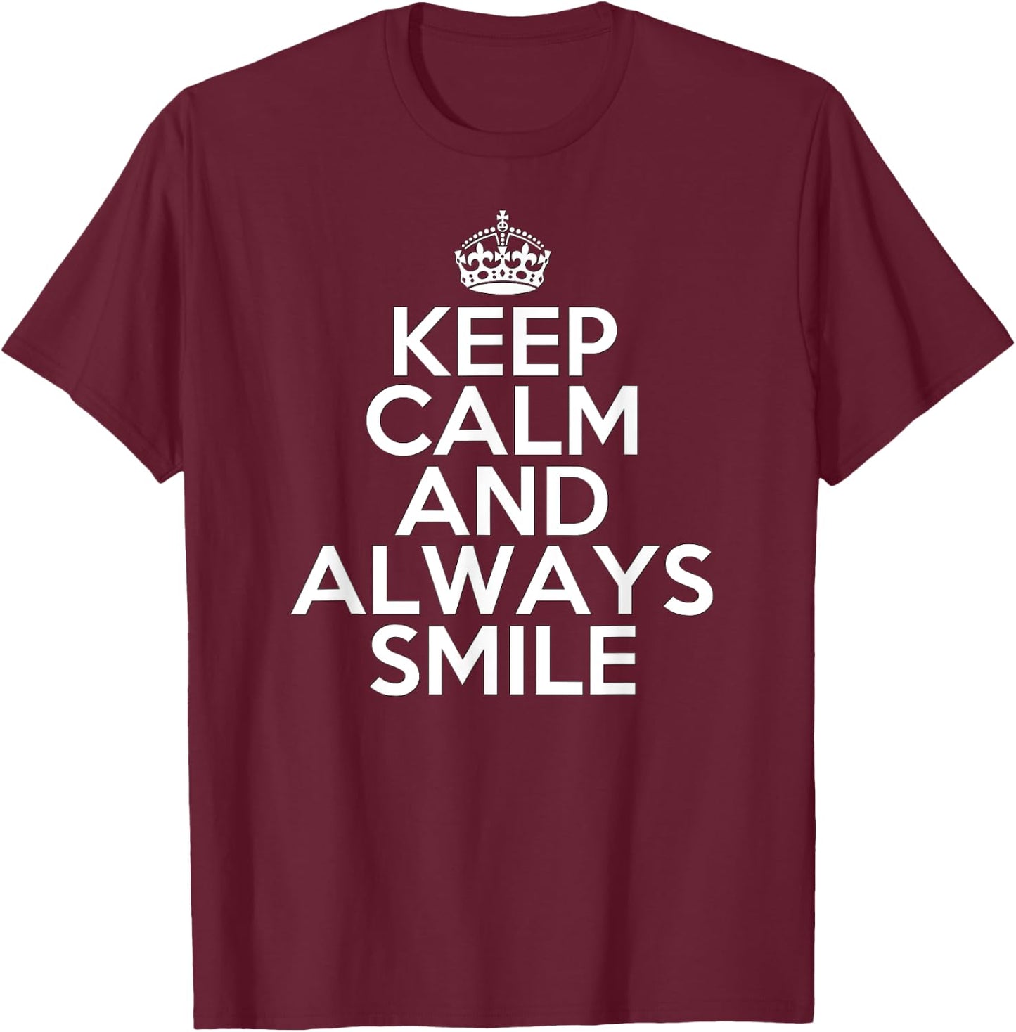 Funny Keep Calm and Always Smile T-Shirt - T-Shirt | Maroon