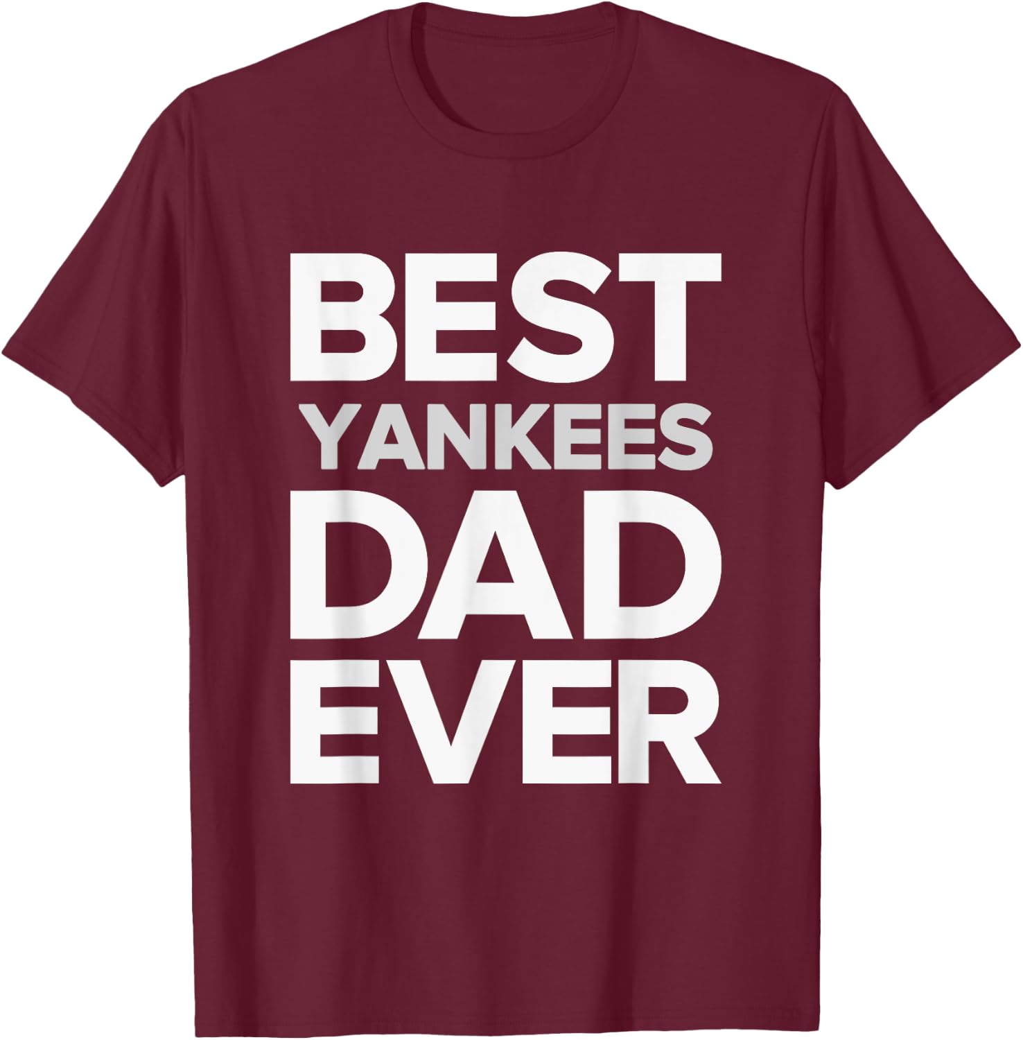 Yankees North Best DAD Ever HS T-Shirt - T-Shirt | Maroon