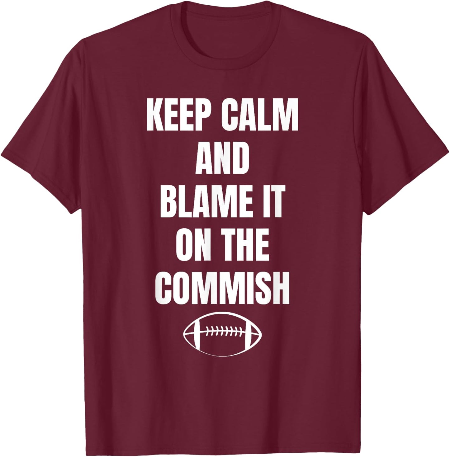 Fantasy Football Quote Keep Calm And Blame The Commissioner T-Shirt - T-Shirt | Maroon