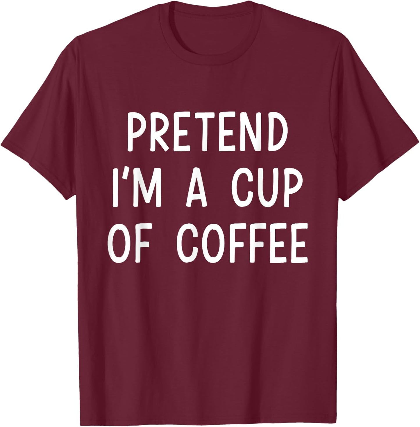 Pretend Im a cup of coffee lazy costume for halloween party T-Shirt - T-Shirt | Maroon