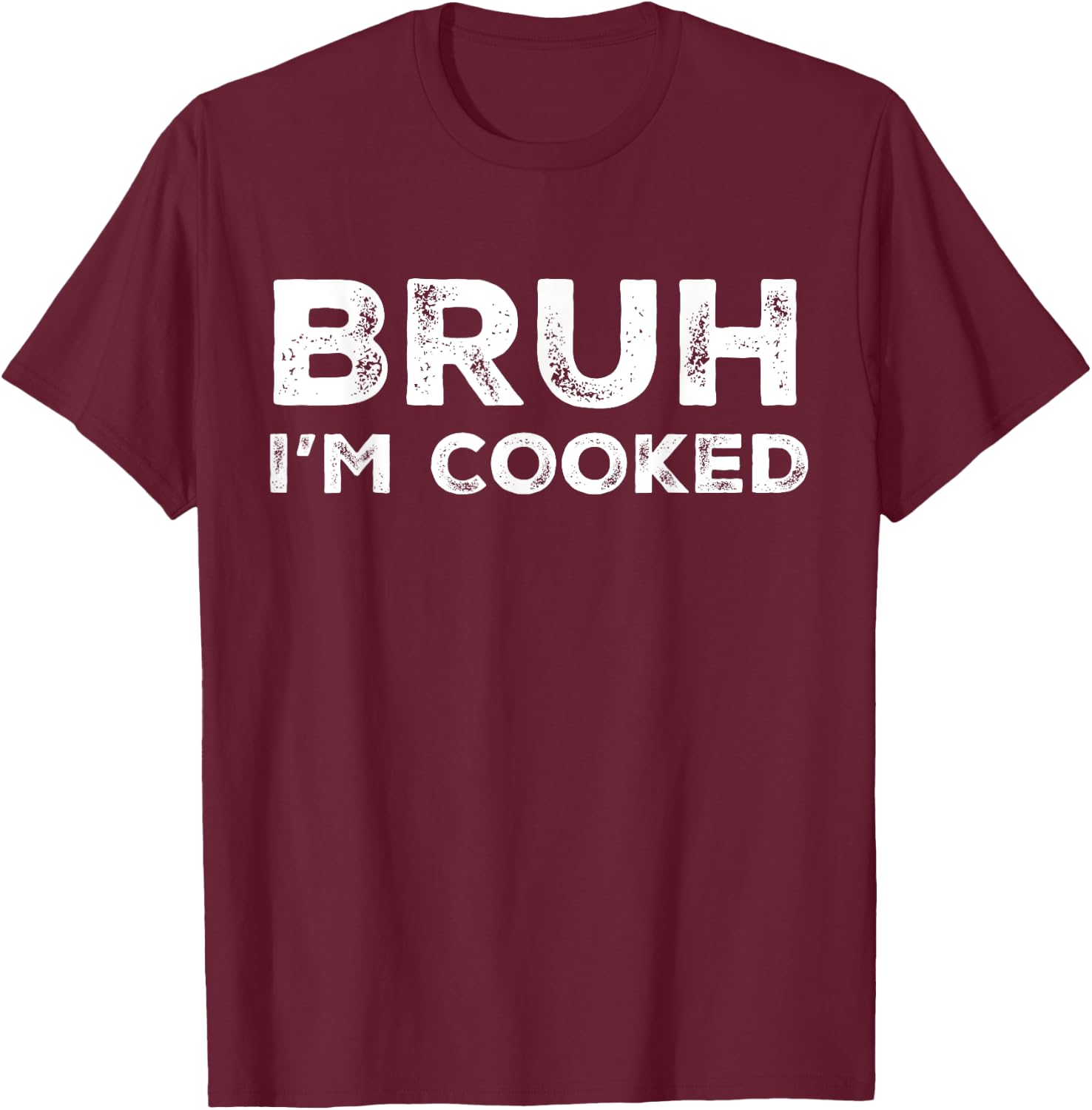 Bruh I'm Cooked Funny Saying Slang Brother Meme Vintage T-Shirt - T-Shirt | Maroon