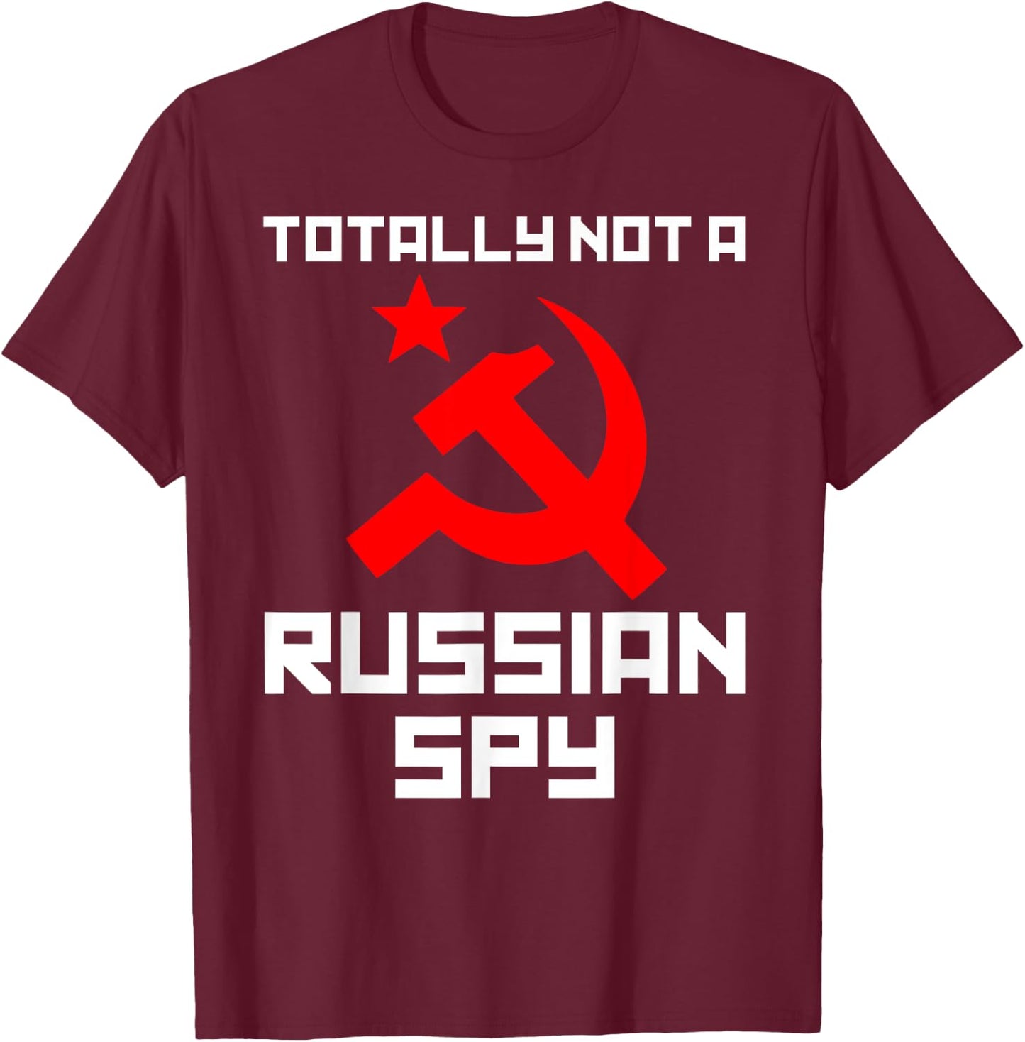 Totally Not A Russian Spy Hammer & Sickle Funny Gift T-Shirt - T-Shirt | Maroon