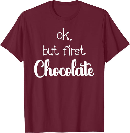 Ok But First Chocolate Quote Hot Or Dark Chocolate Lover T-Shirt - T-Shirt | Maroon