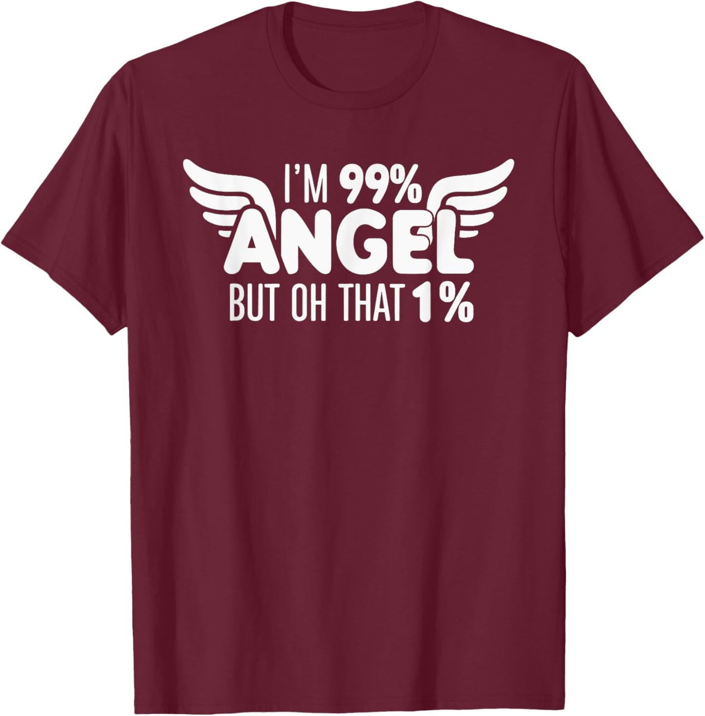 I'm 99% Angel But Oh That 1% T-Shirt - T-Shirt | Maroon