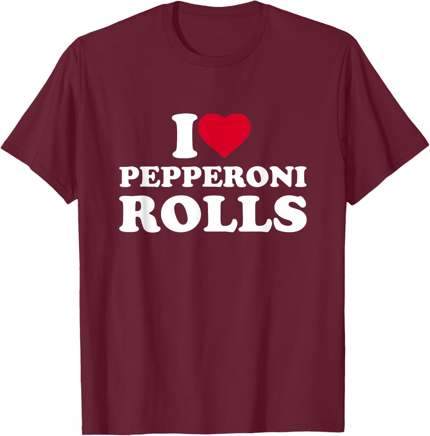 I Love Heart Pepperoni Rolls Lover T-Shirt - T-Shirt | Maroon