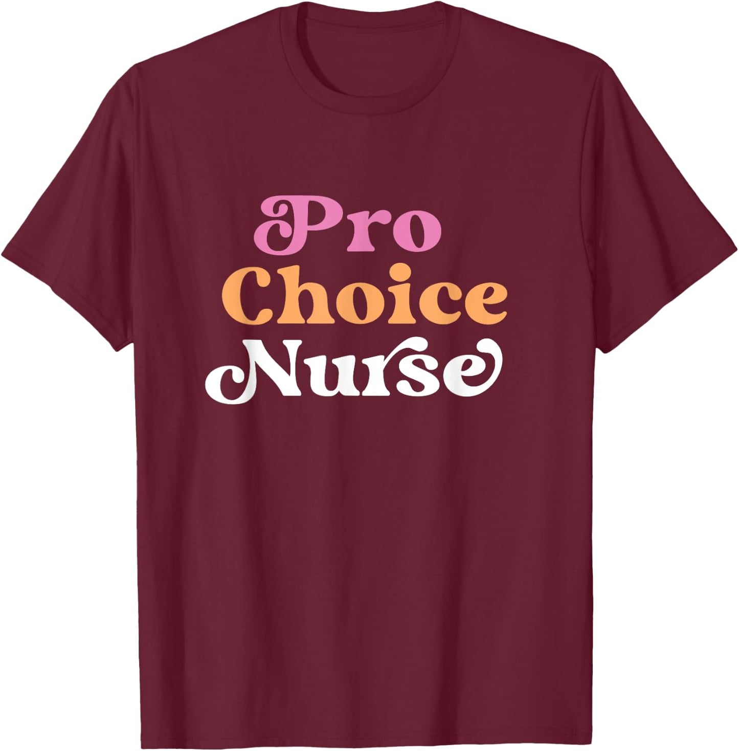 Pro Choice Nurse Feminist Reproductive Rights Roe T-Shirt - T-Shirt | Maroon