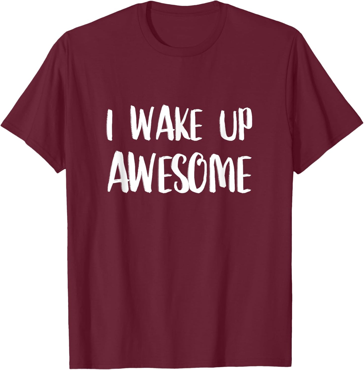 I Wake Up Awesome - Funny Quote T-Shirt - T-Shirt | Maroon