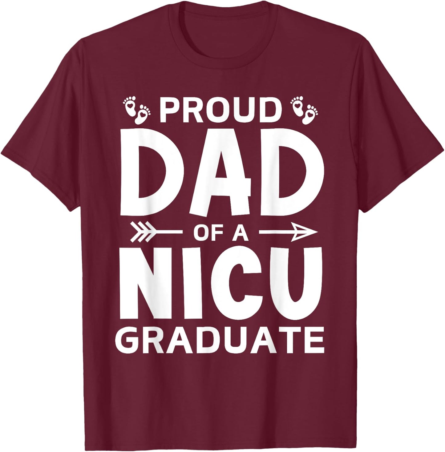 Proud Dad of A NICU Graduate Micro Preemie Birth Grad Father T-Shirt - T-Shirt | Maroon