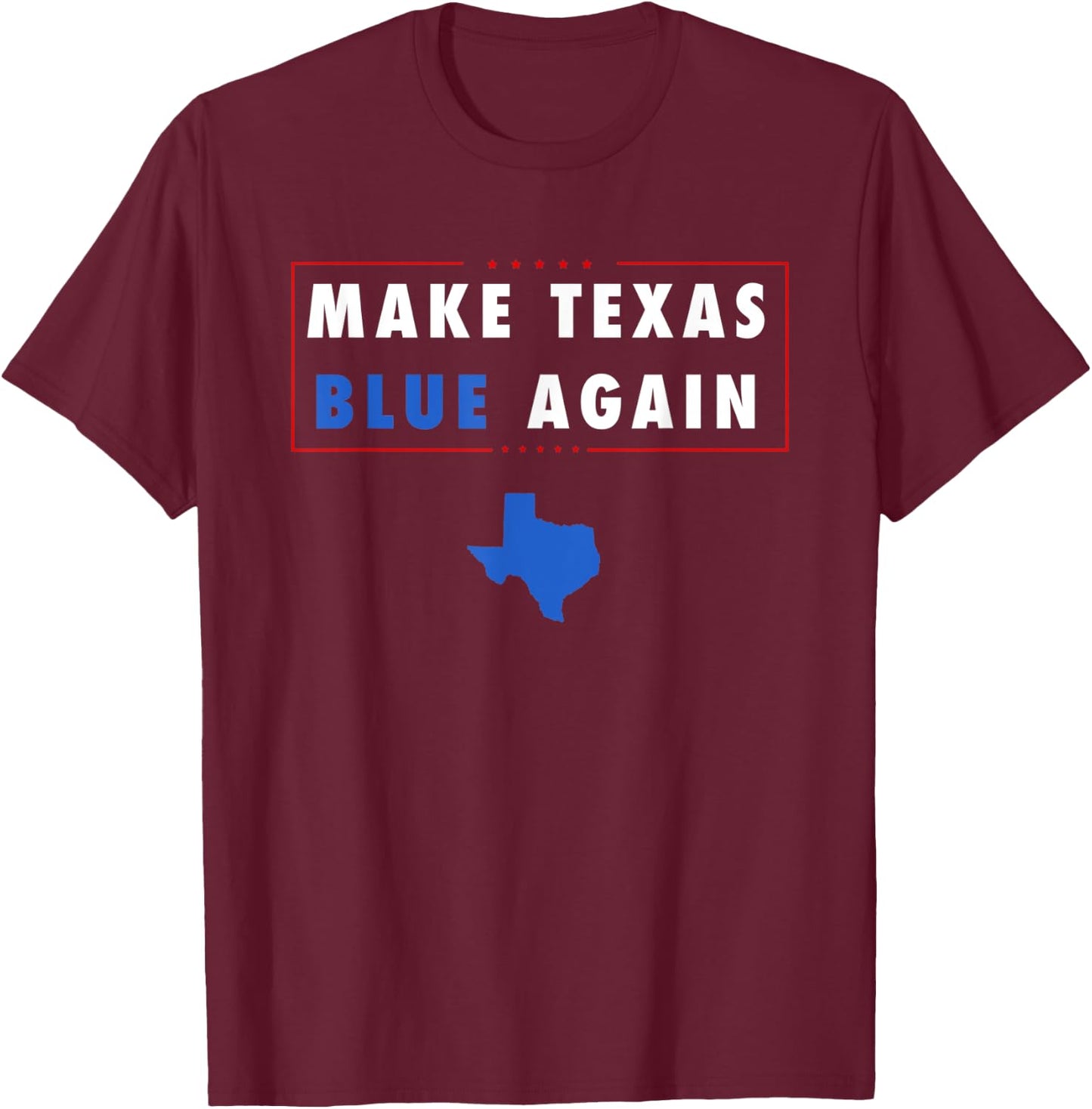 Make Texas Blue Again T-Shirt - T-Shirt | Maroon