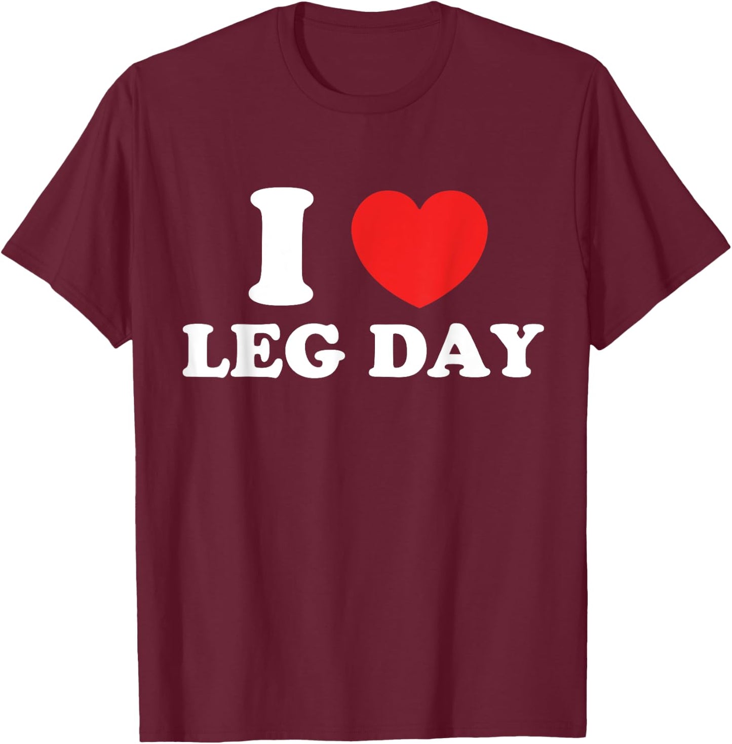 I Love Leg Day T-Shirt - T-Shirt | Maroon