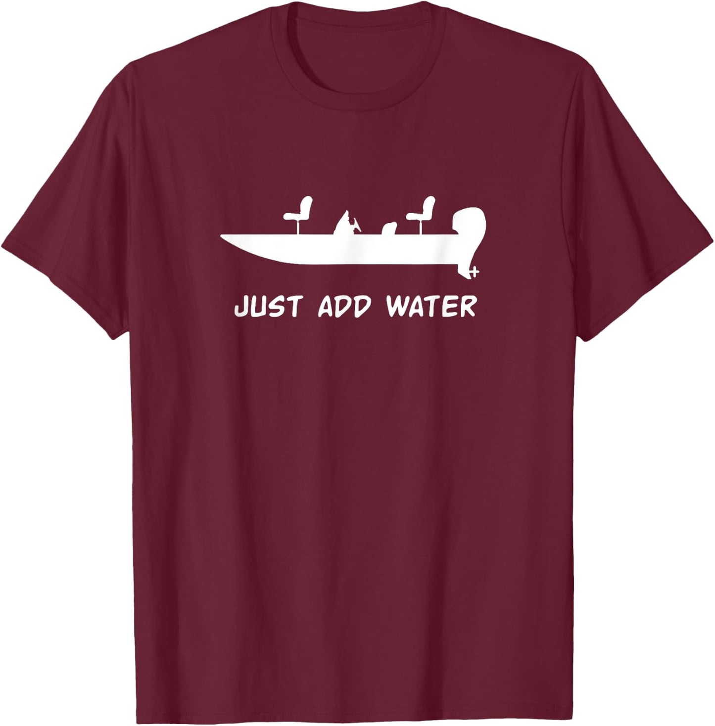 Just Add Water Bass Boat Fishing Fisherman T-Shirt - T-Shirt | Maroon