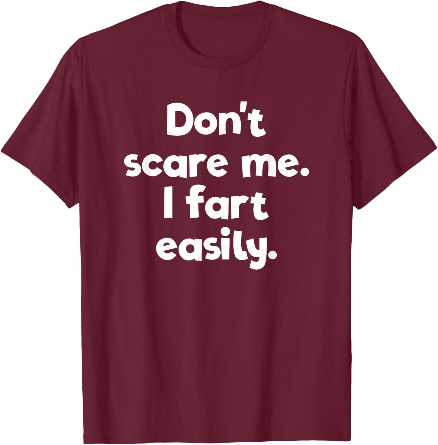 Don't Scare Me I Fart Easily Embarrassing T-Shirt - T-Shirt | Maroon