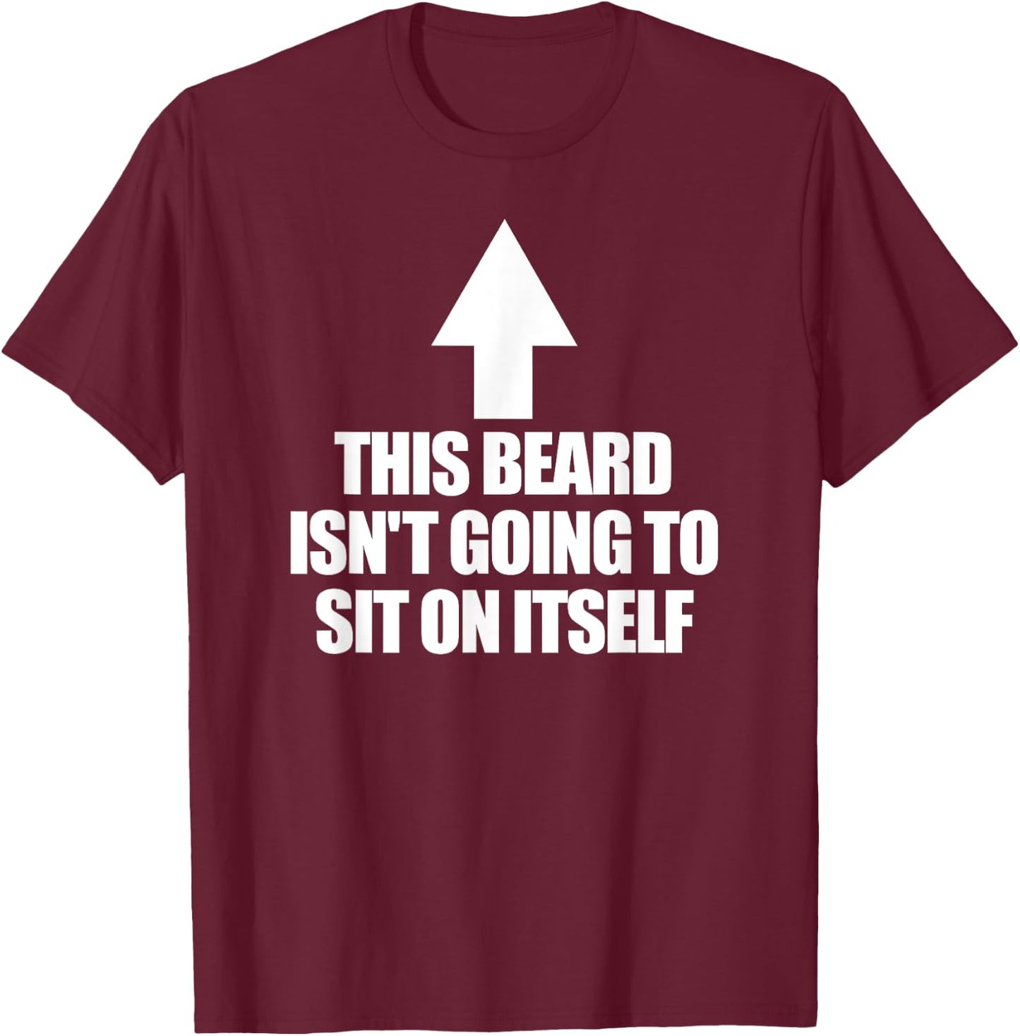 This Beard Isn't Going To Sit On It Self Men's Beard T-Shirt - T-Shirt | Maroon