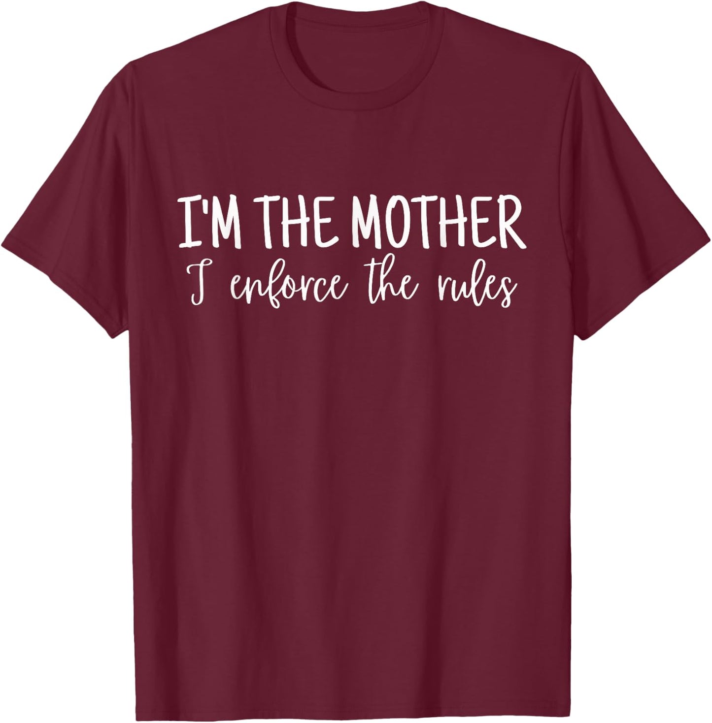 I'm The Mother I Enforce The Rules Family Rules T-Shirt - T-Shirt | Maroon