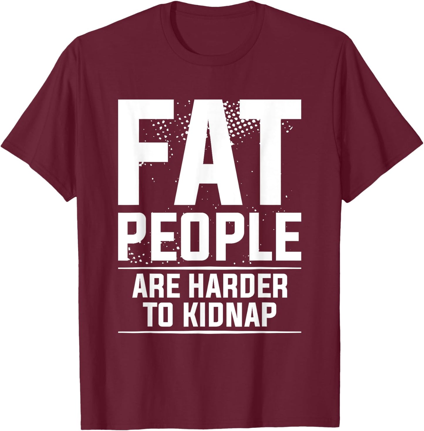 Fat People Are Harder To Kidnap Weight Loss Workout T-Shirt - T-Shirt | Maroon