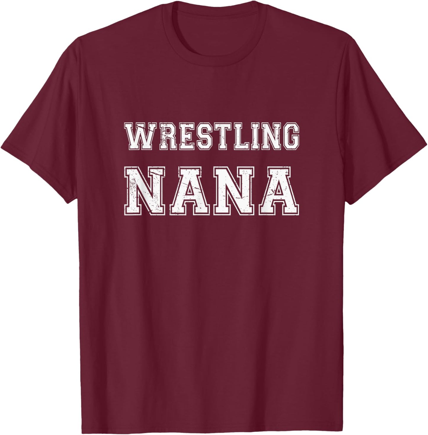 Wrestler Wrestling Nana Gift Funny Wrestling Nana T-Shirt - T-Shirt | Maroon