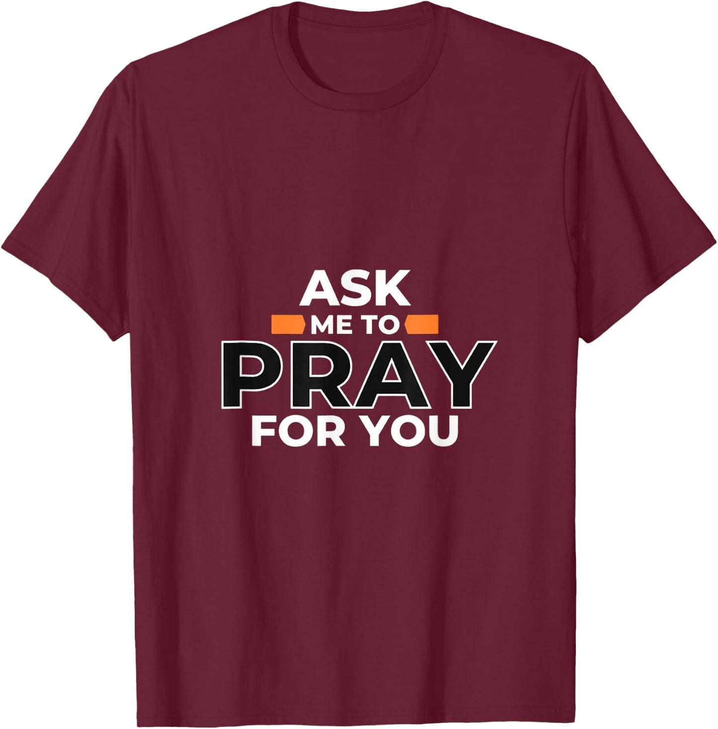 Christian Evangelism Ask Me to Pray For you Gift T-Shirt - T-Shirt | Maroon