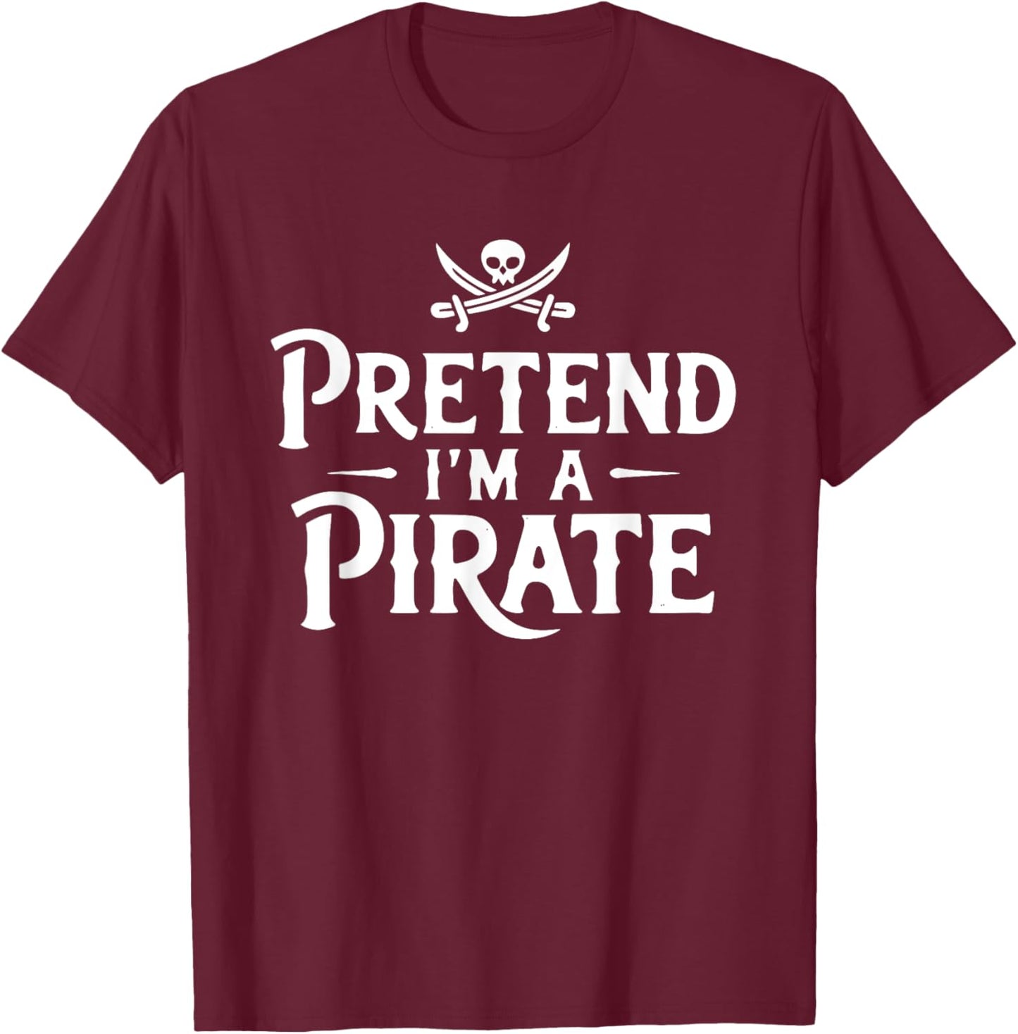 Funny Pretend I'm A Pirate Costume Halloween Buccaneers Easy T-Shirt - T-Shirt | Maroon