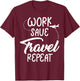 Work Save Travel Repeat Funny Reunion Vacation Trip Matching T-Shirt - T-Shirt | Maroon