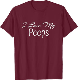I Love My Peeps T-Shirt - T-Shirt | Maroon