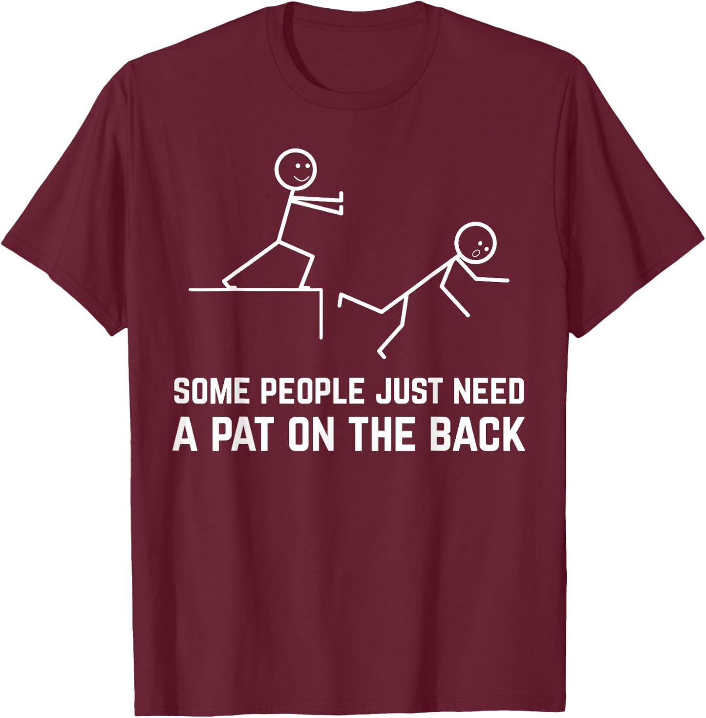 Some People Just Need A Pat On The Back Funny Stick People T-Shirt - T-Shirt | Maroon
