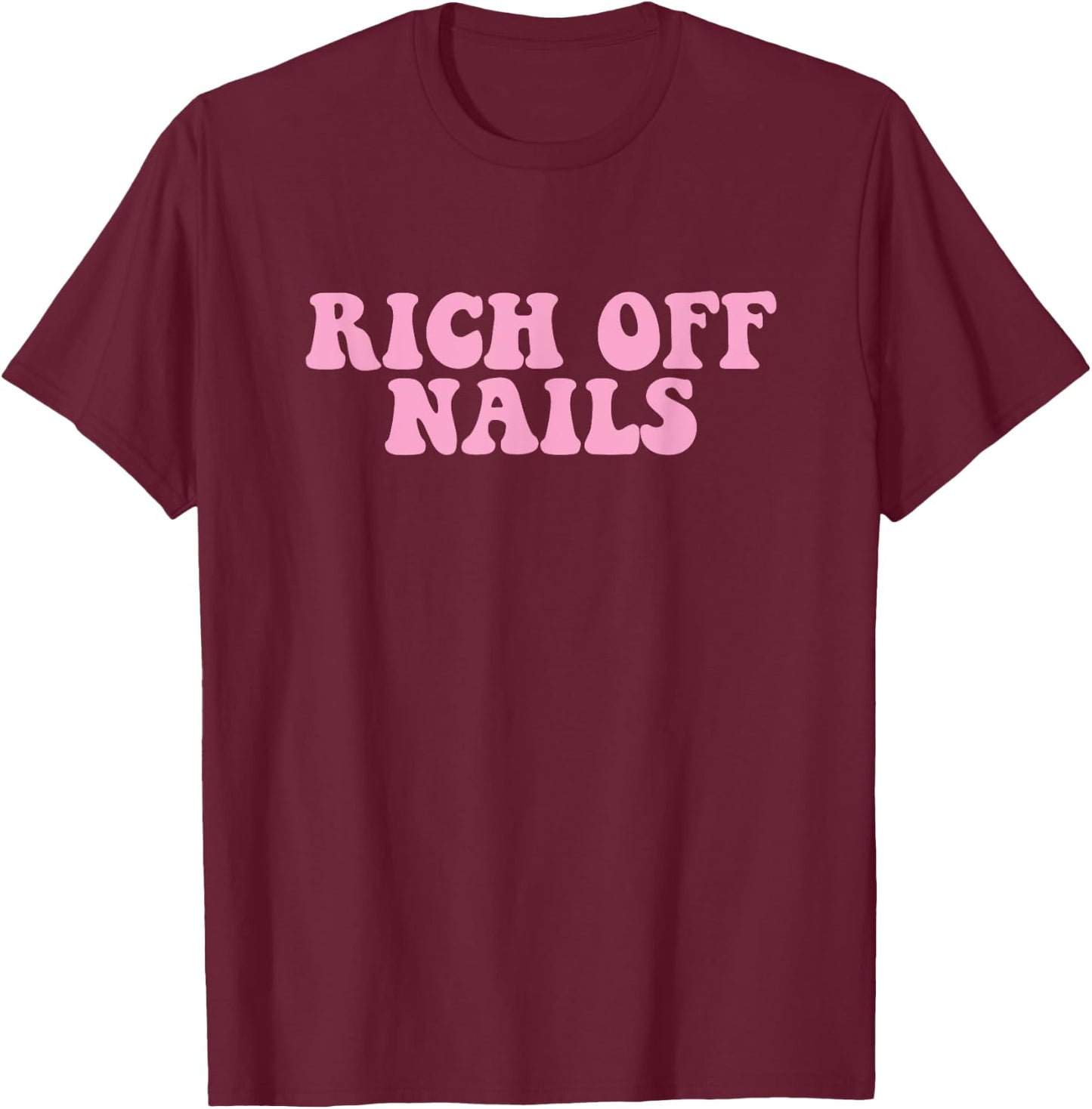 Rich Off Nails Manicurist Nail Artist Nail Tech T-Shirt - T-Shirt | Maroon