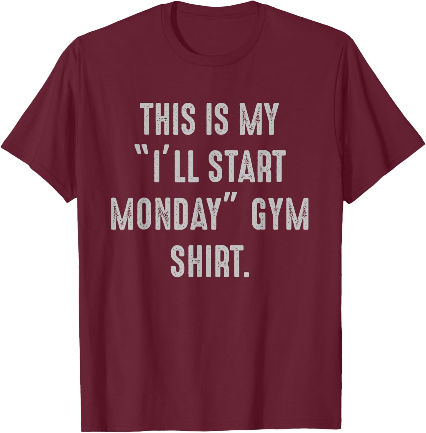 My I'll Start Monday Gym procrastinator, fitness avoider T-Shirt - T-Shirt | Maroon