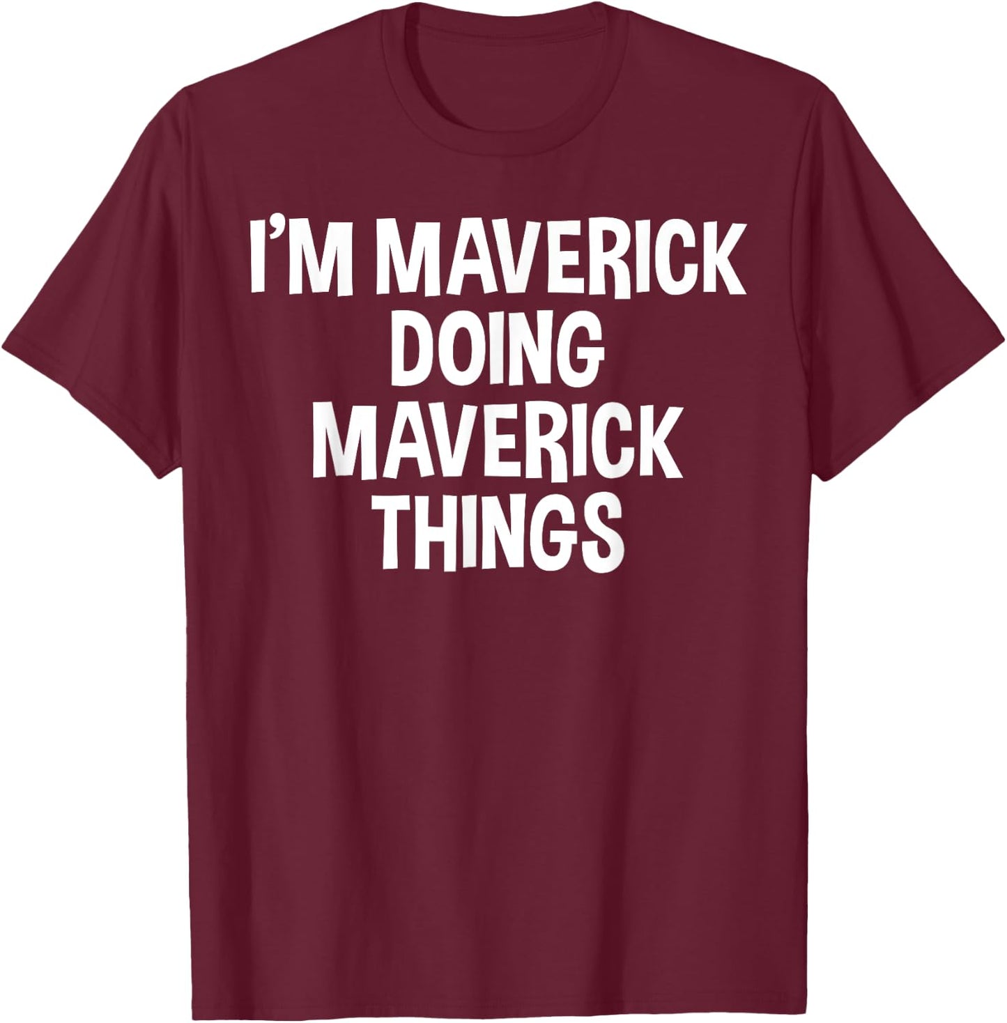 I'm Maverick Doing Maverick Things Funny Saying T-Shirt - T-Shirt | Maroon