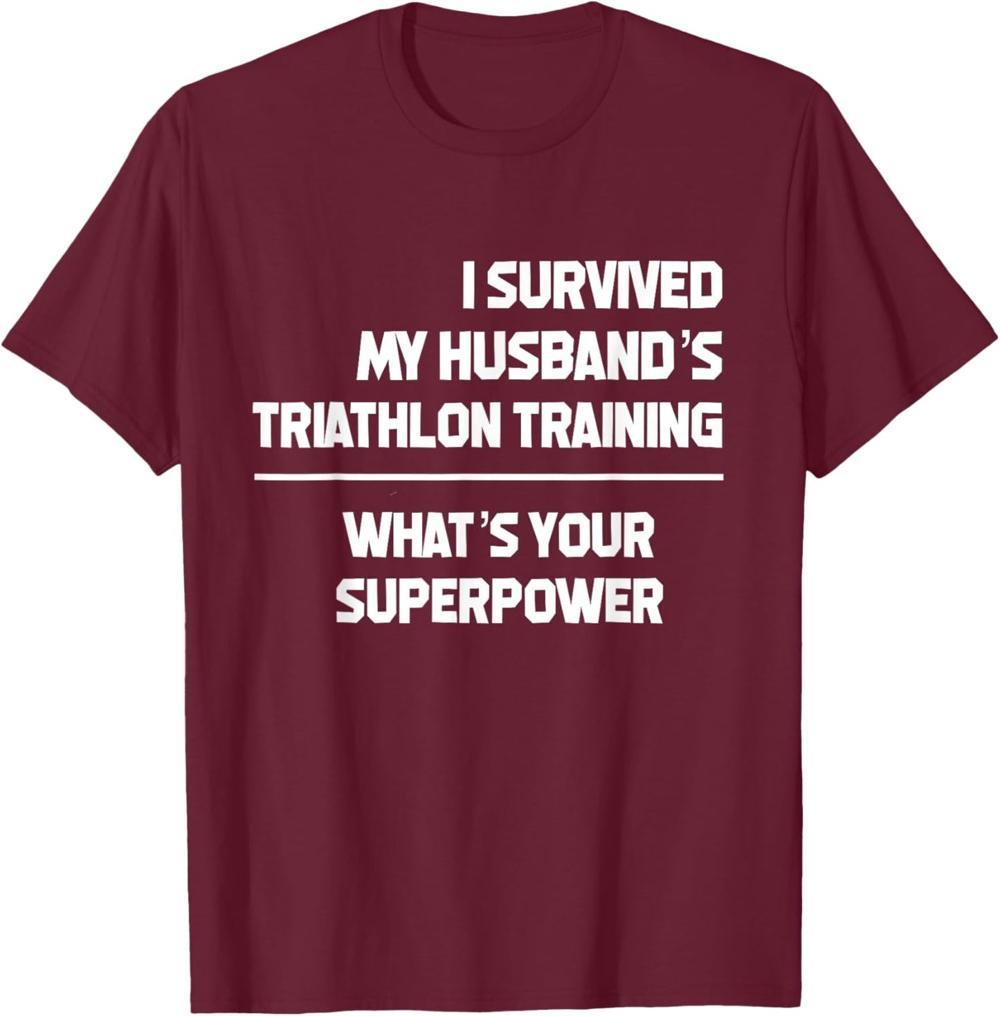 I Survived my Husbands Triathlon Training Schedule T-Shirt - T-Shirt | Maroon