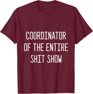 Coordinator of the Entire Shitshow T-Shirt - T-Shirt | Maroon