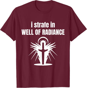 I Strafe In Well Of Radiance T-Shirt - T-Shirt | Maroon